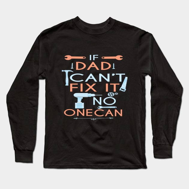 If Dad Can't Fix It No One Can : Funny Gift for Father Grandpa Long Sleeve T-Shirt by ARBEEN Art